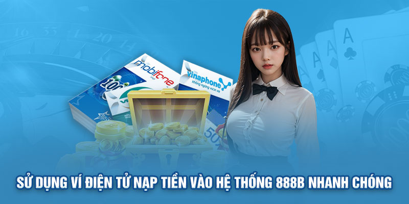 Sử dụng ví điện tử nạp tiền vào hệ thống 888B nhanh chóng 