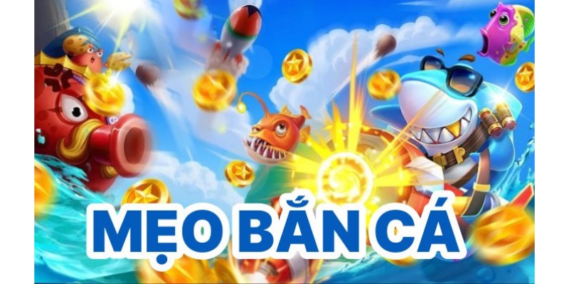 Mẹo chơi game bắn cá cực hữu ích