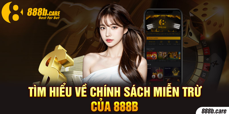 Tìm hiểu về chính sách miễn trừ của 888b